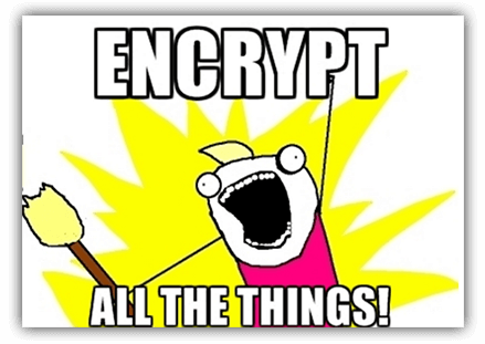 encrypt all the things encrypt all the things