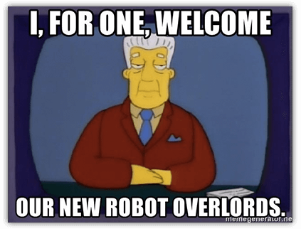 i for one welcome our robot overlords i for one welcome our robot overlords