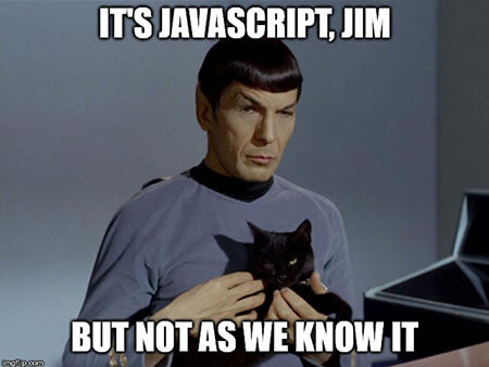 JavaScript, but not as you know it... JavaScript, but not as you know it...